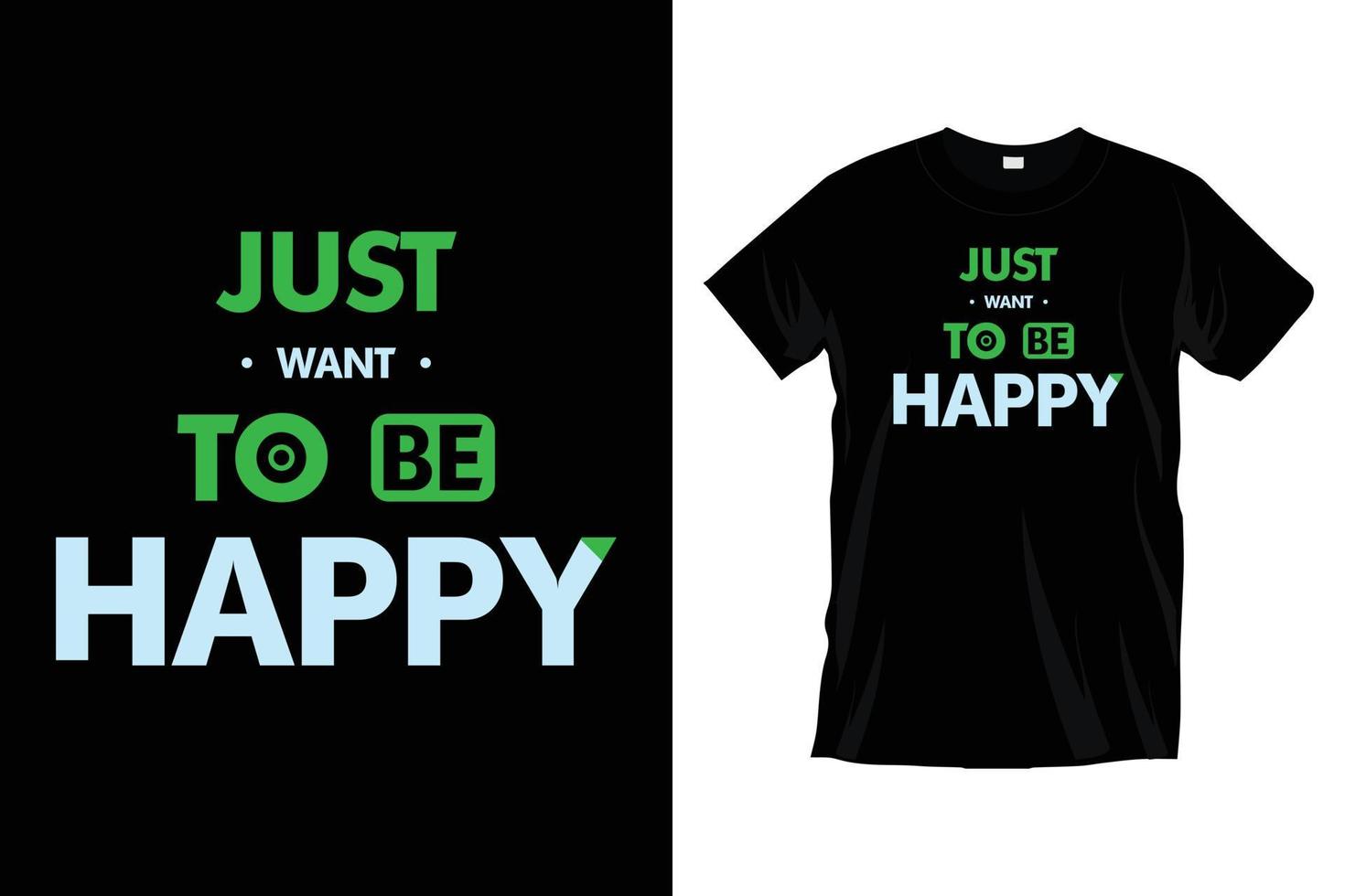 Just want to be happy. Modern motivational inspirational typography t shirt design for prints, apparel, vector, art, illustration, typography, poster, template, trendy black tee shirt design. vector