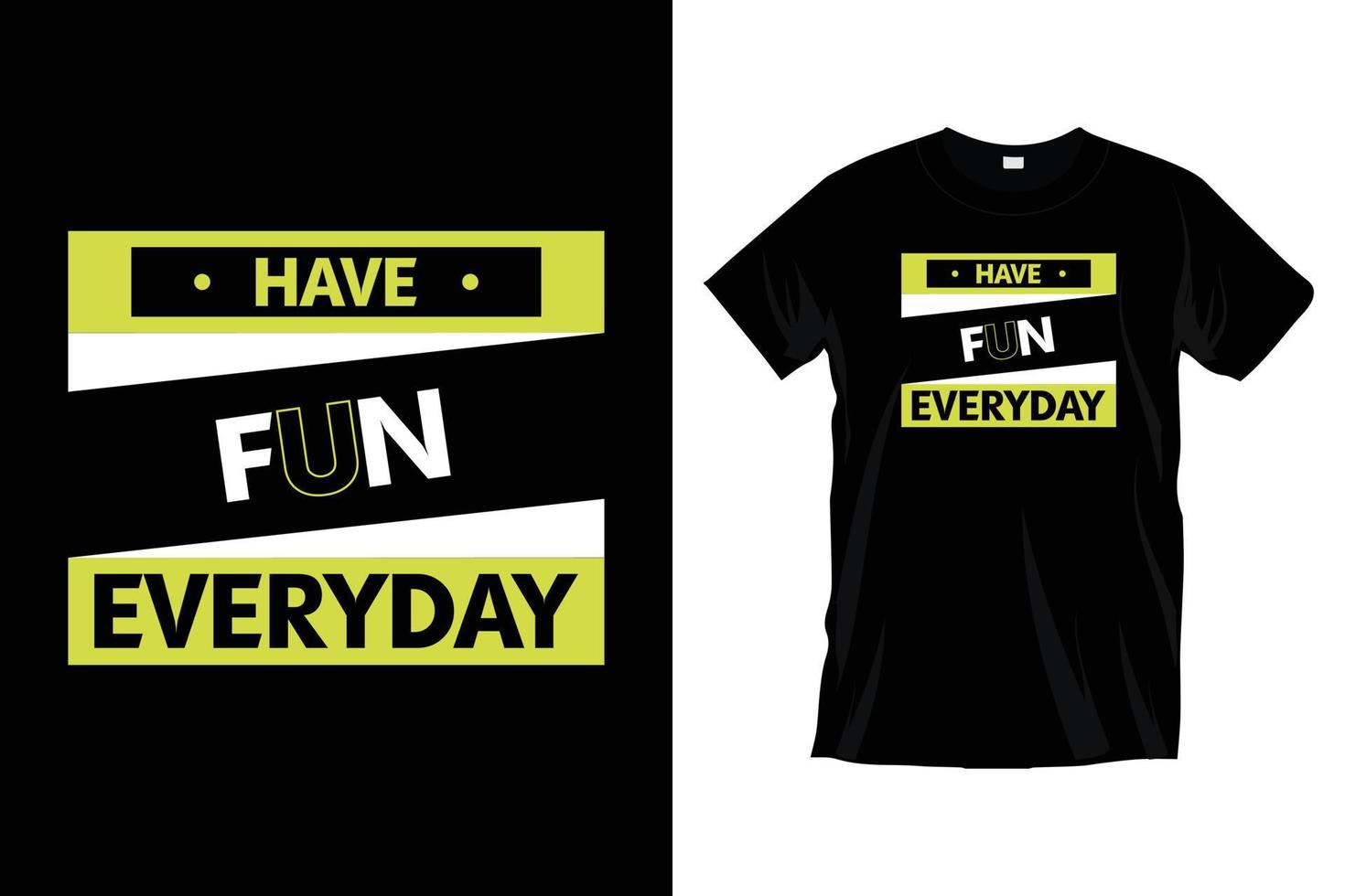 Have fun everyday. Modern motivational inspirational typography t shirt design for prints, apparel, vector, art, illustration, typography, poster, template, trendy black tee shirt design. vector