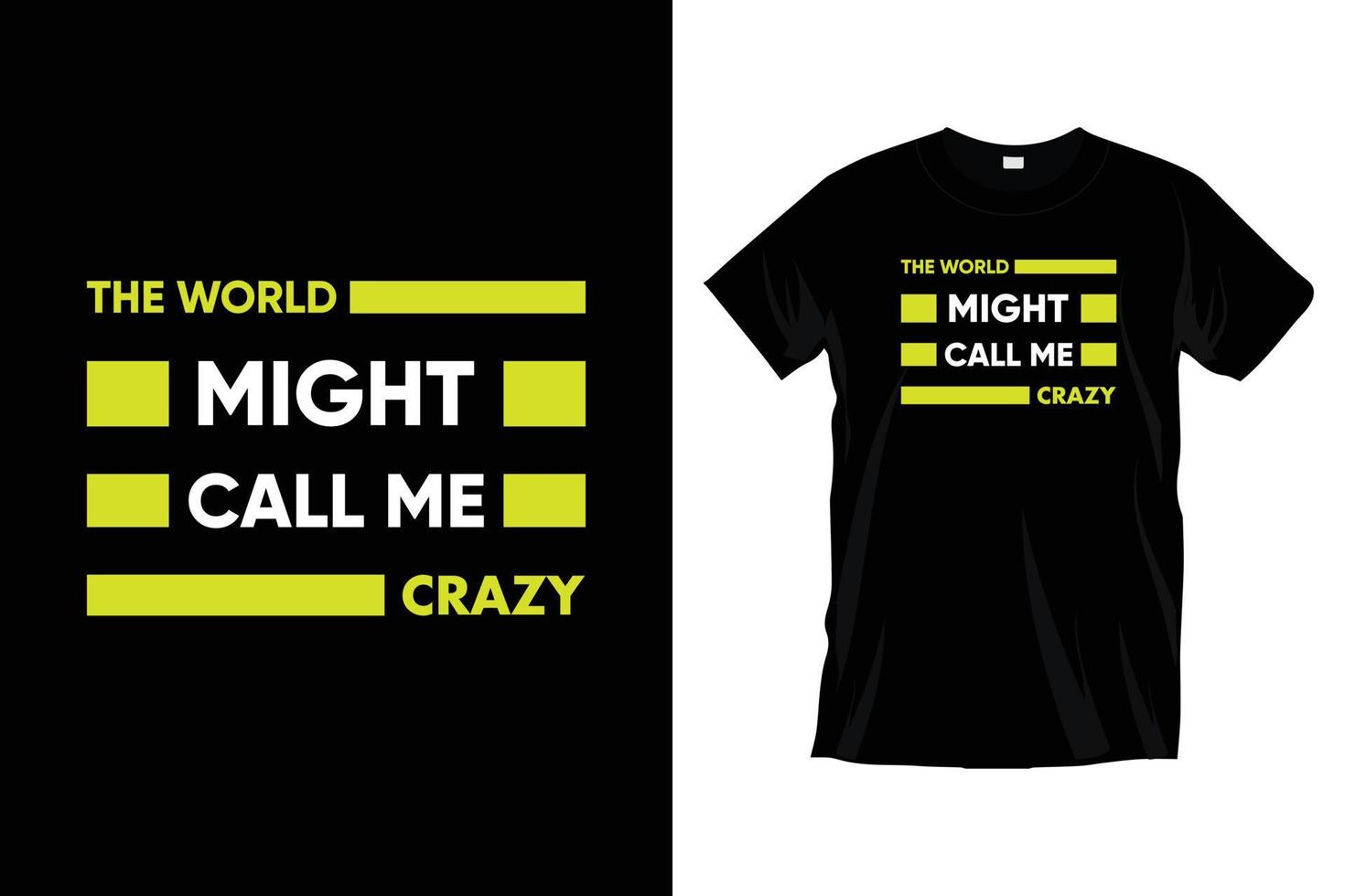 The world might call me crazy. Modern motivational inspirational typography t shirt design for prints, apparel, vector, art, illustration, typography, poster, template, trendy black tee shirt design. vector