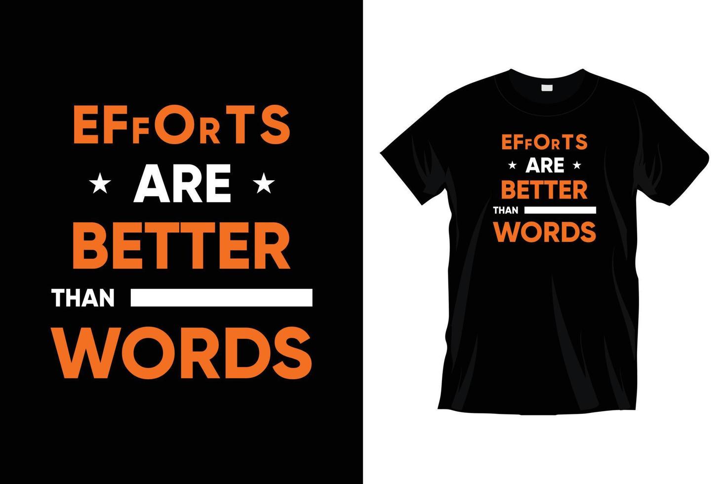 Efforts are better than words. Modern motivational inspirational typography t shirt design for prints, apparel, vector, art, illustration, typography, poster, template, trendy black tee shirt design. vector