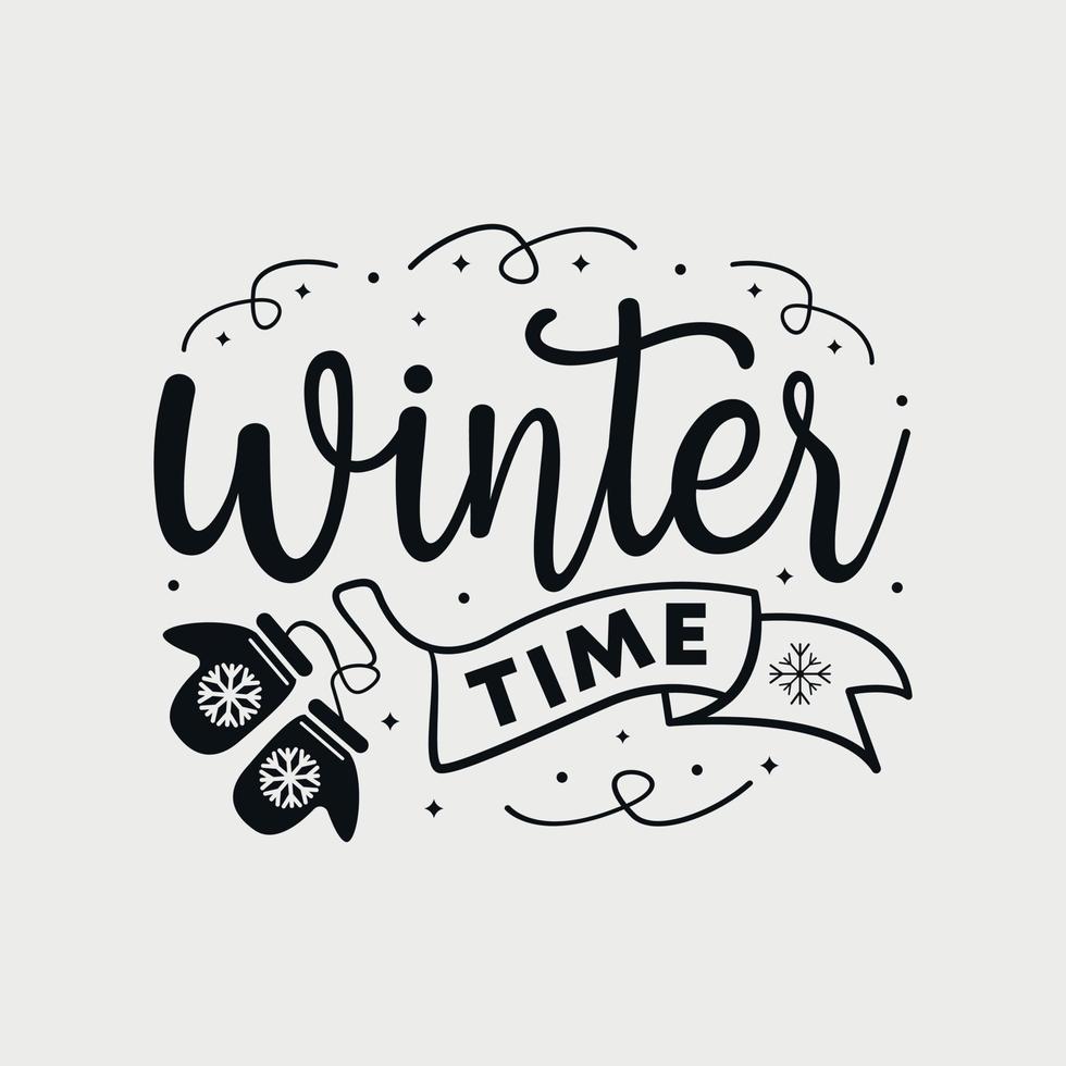 Winter Time vector illustration, hand drawn lettering with winter quotes, Winter designs for t shirt, poster, print, mug, and for card