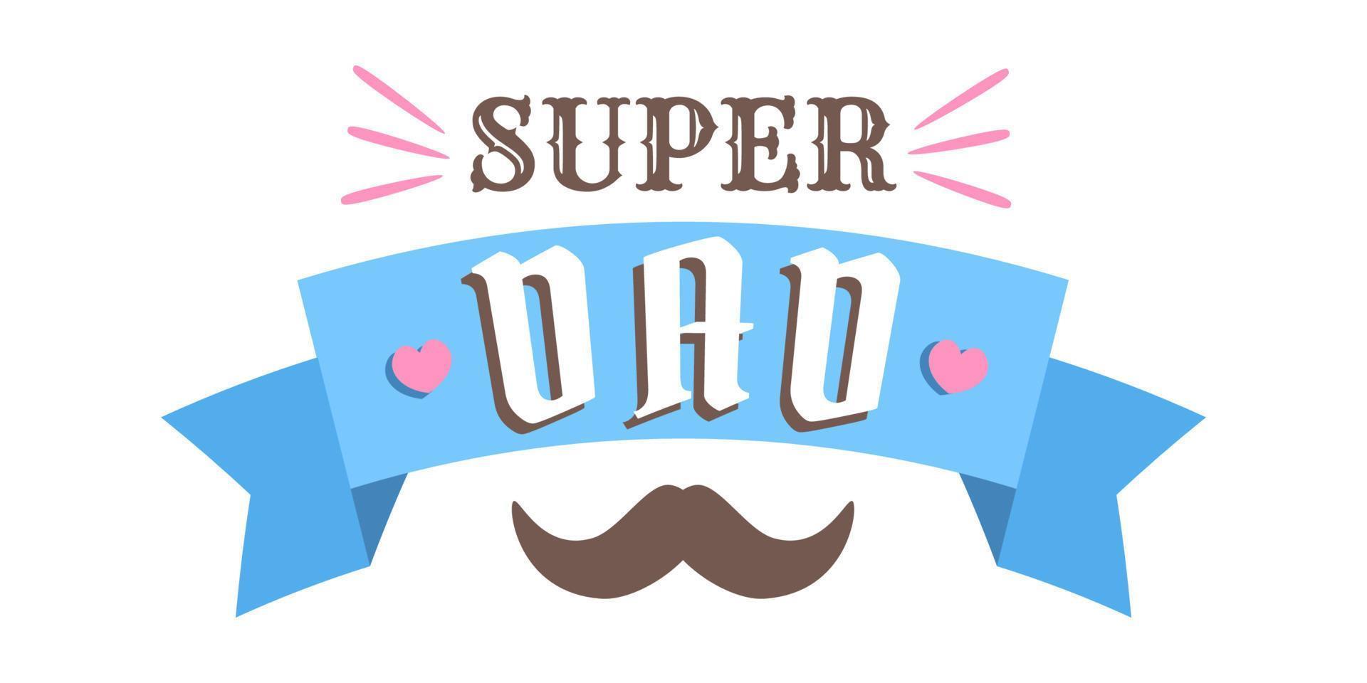 Vector emblem with text of super Dad with blue ribbon and mustache . Vector poster for Father's day.