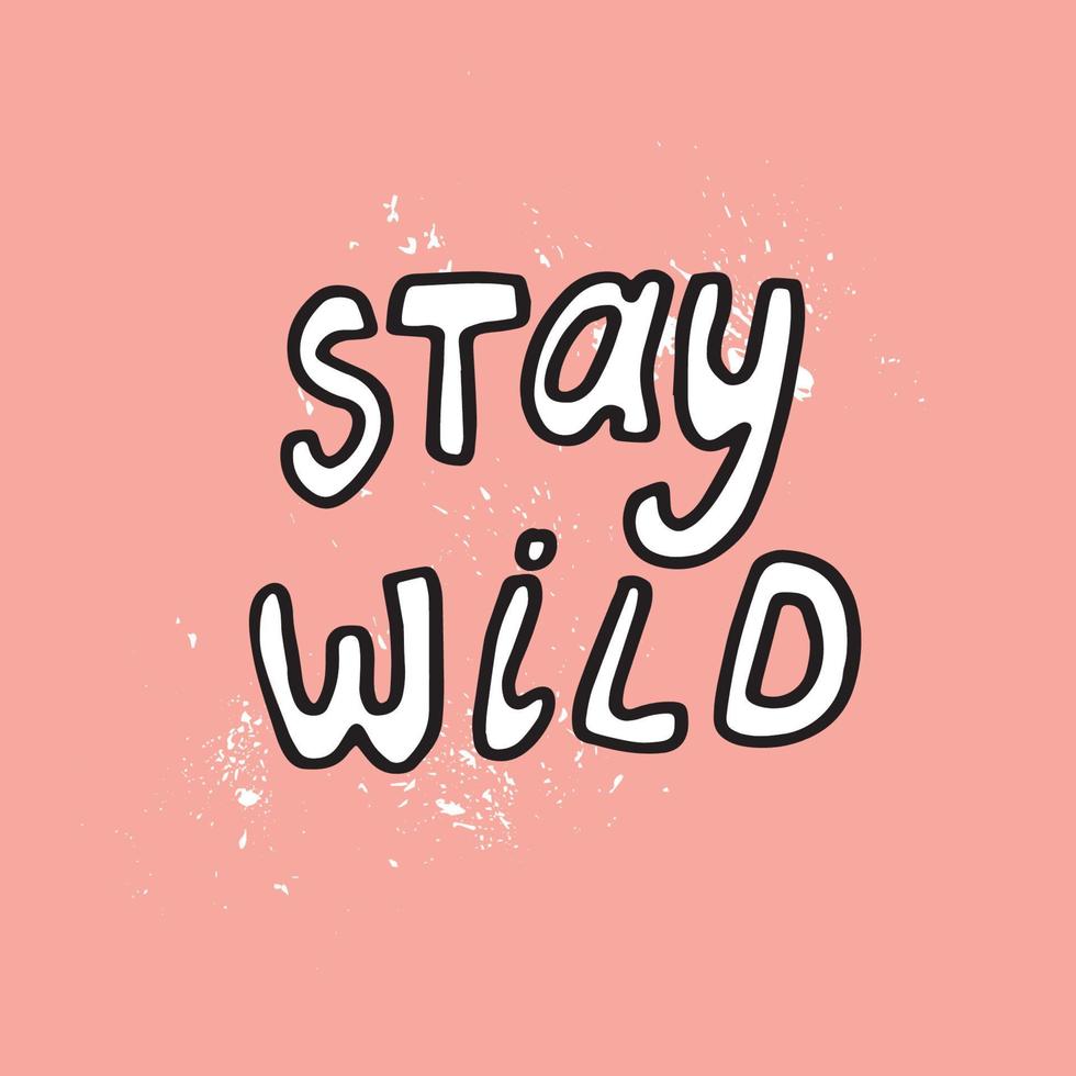 Hand drawn lettering stay wild vector