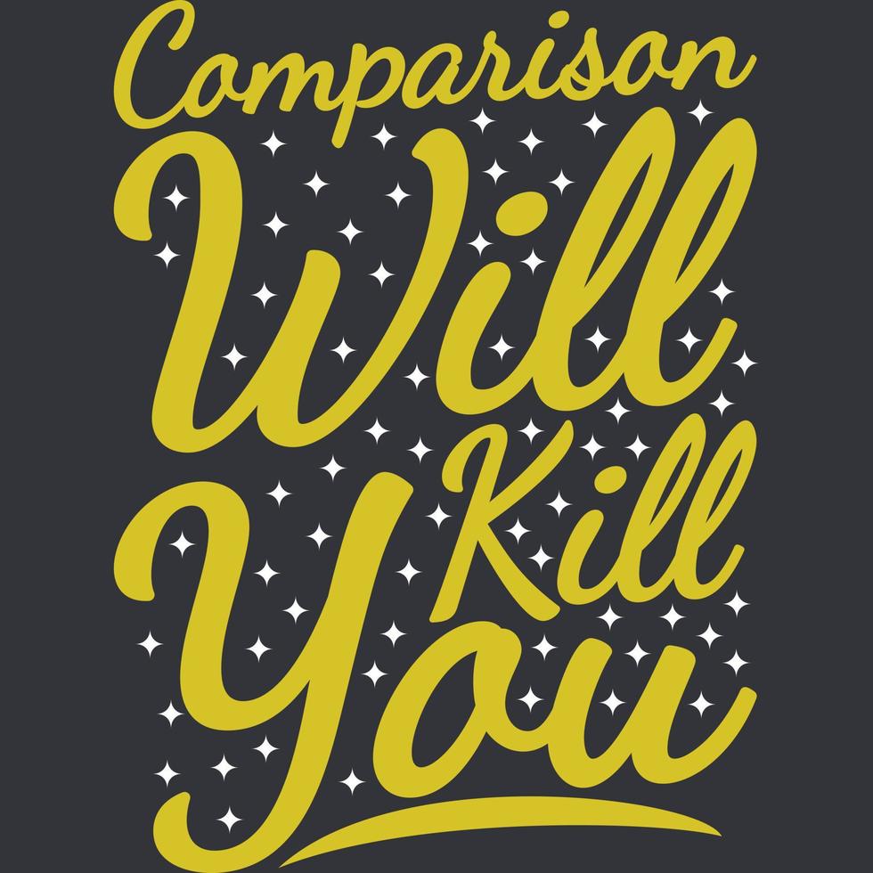 Comparison Will Kill You Motivation Typography Quote Design. vector