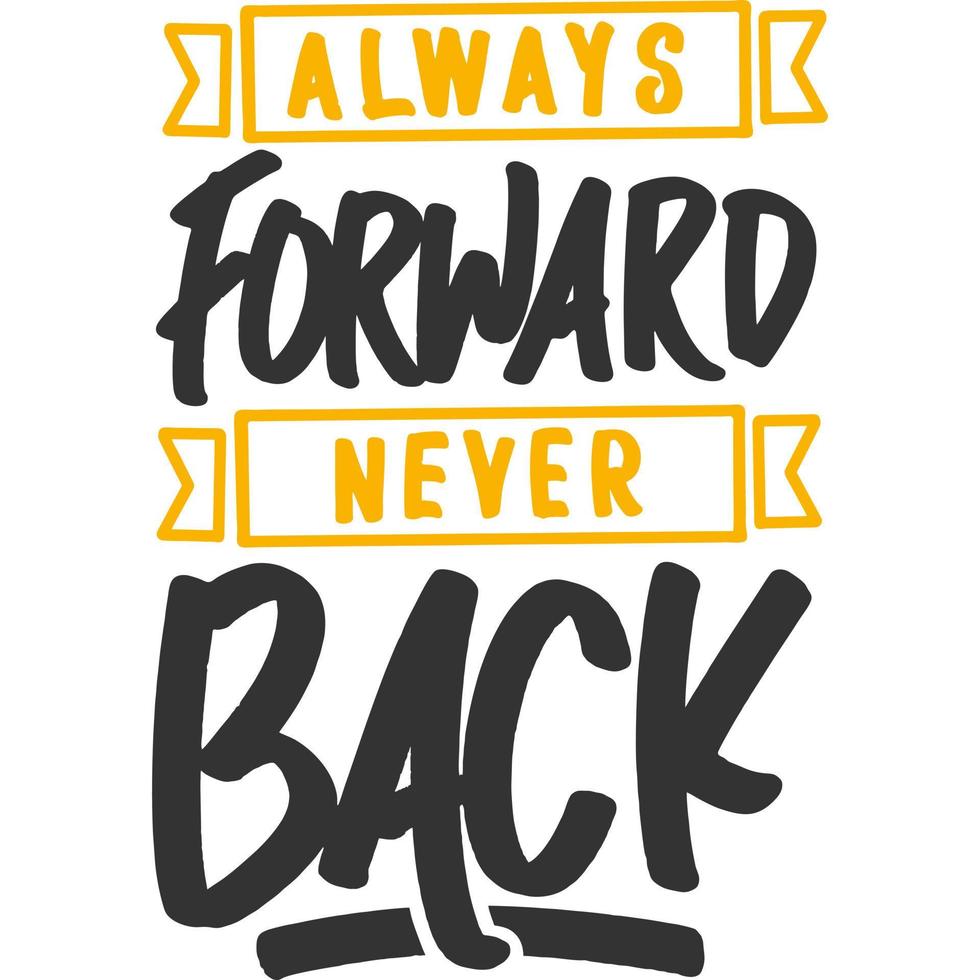 Always Forward, Never Back Motivation Typography Quote Design. vector
