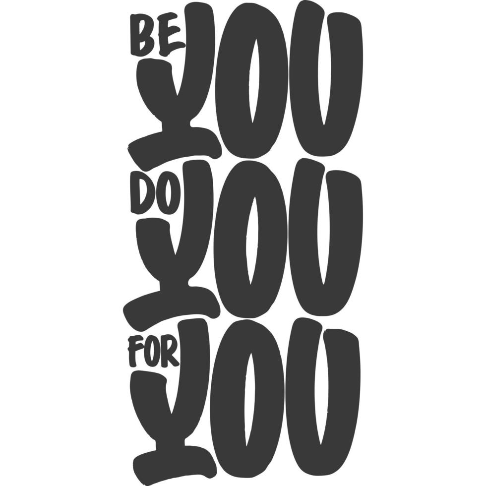 Be You, Do You, For You Motivational Typography Quote Design. vector