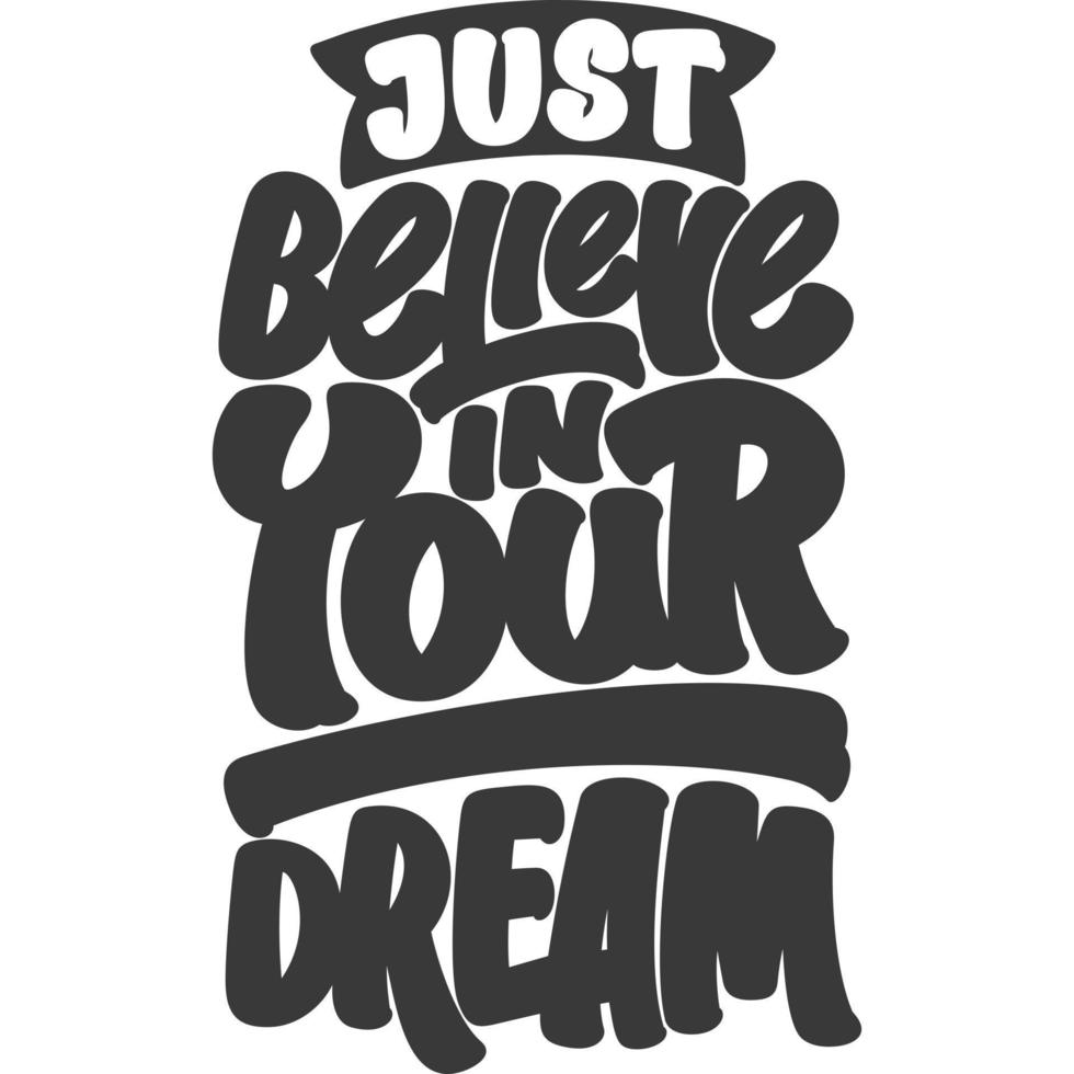 Just Believe in Your Dream Motivational Typography Quote Design. vector