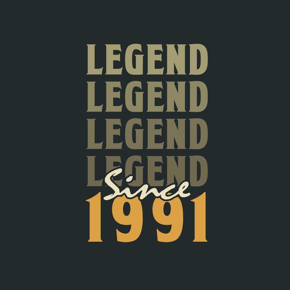 Legend Since 1991,  Vintage 1991 birthday celebration design vector