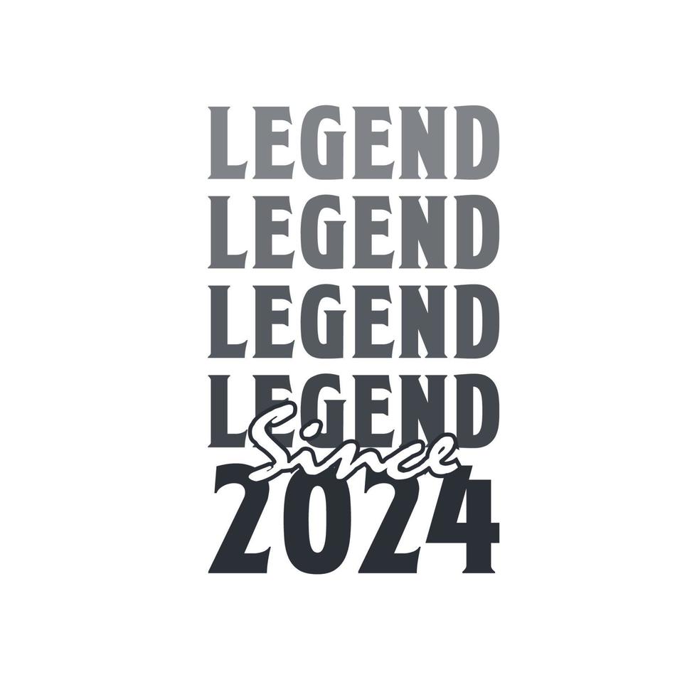 Legend Since 2024, Born in 2024 birthday design 13859640 Vector Art at