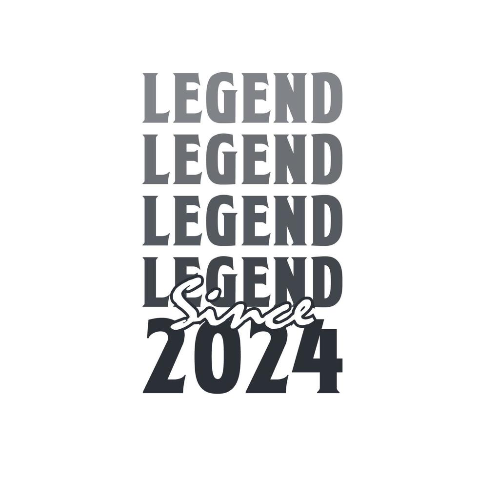 Legend Since 2024,  Born in 2024 birthday design vector