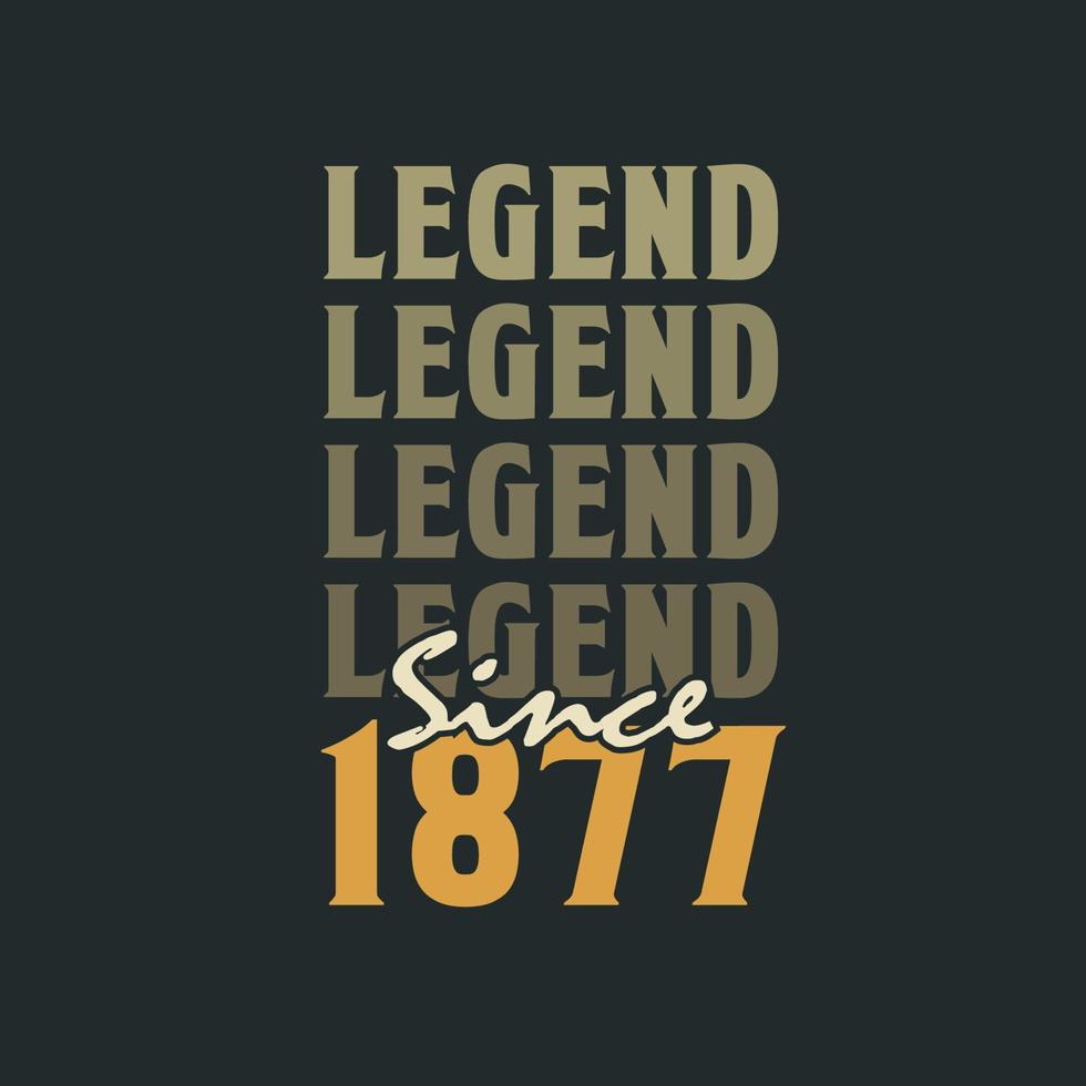 Legend Since 1877,  Vintage 1877 birthday celebration design vector