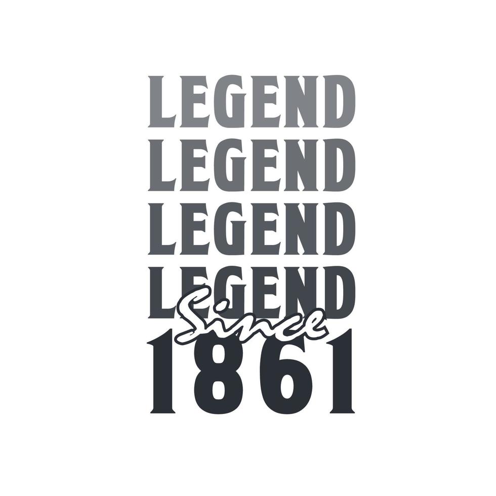 Legend Since 1861,  Born in 1861 birthday design vector