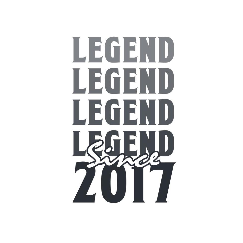 Legend Since 2017,  Born in 2017 birthday design vector