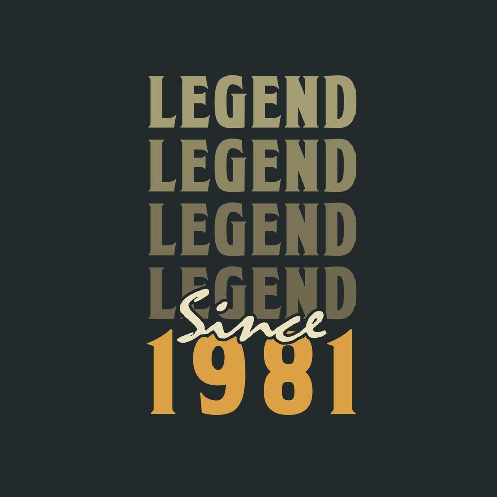 Legend Since 1981,  Vintage 1981 birthday celebration design vector