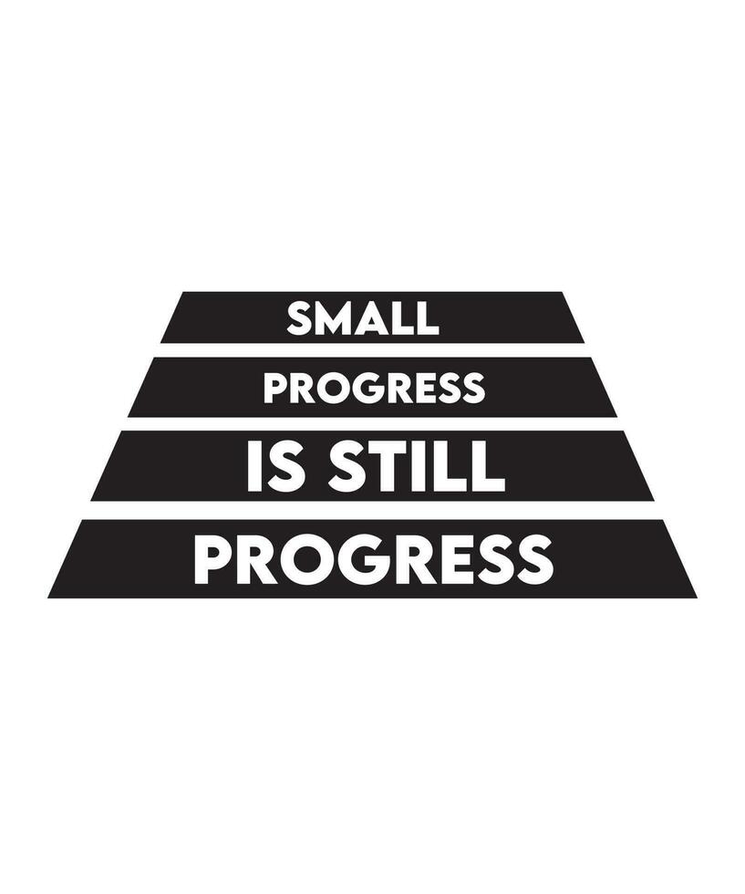 Small progress is still progress. T-shirt design. Motivational and inspirational quote design. vector illustration.