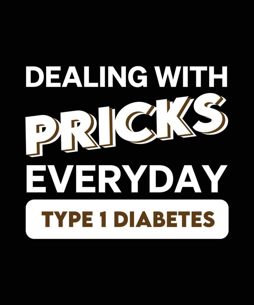 Dealing with pricks everyday type 1 diabetes. Diabetes patient t-shirt vector design.