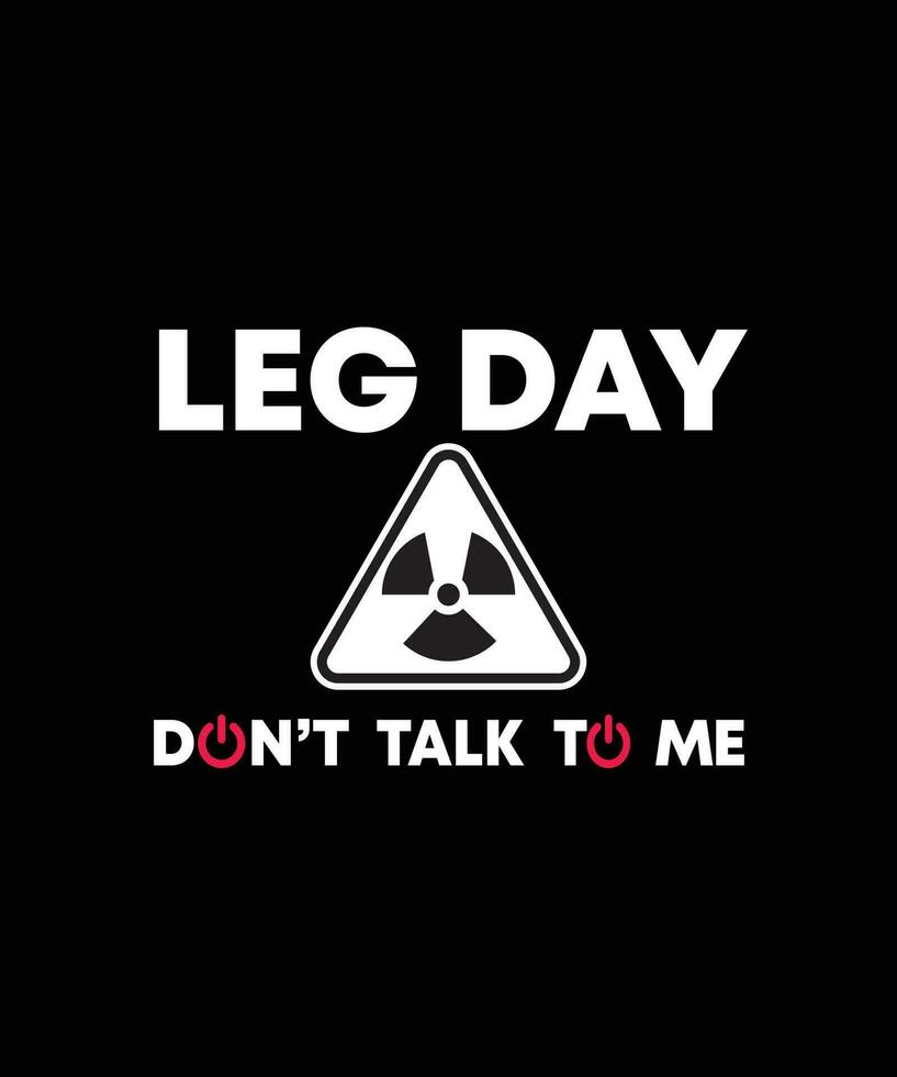 DON'T TALK TO ME - LEG DAY, T-SHIRT DESIGN READY TO PRINT FOR APPAREL, POSTER, ILLUSTRATION. MODERN, SIMPLE, T-SHIRT template VECTOR. vector