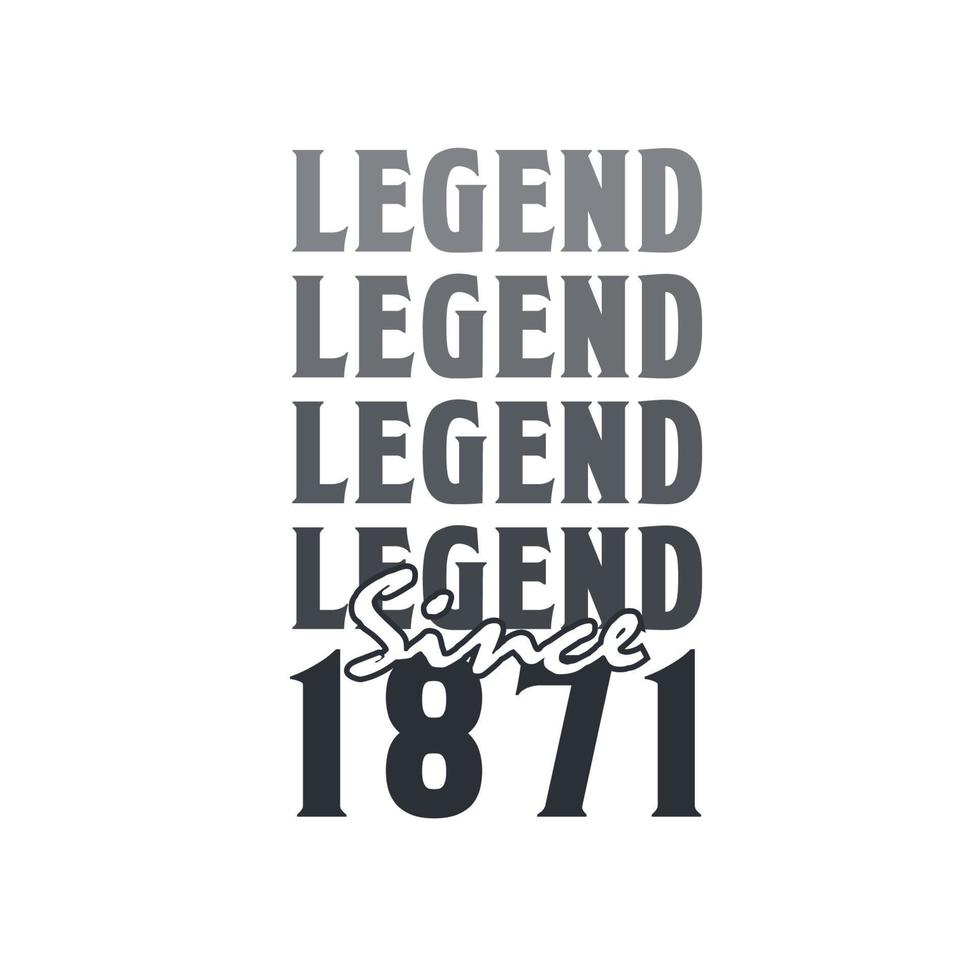 Legend Since 1871,  Born in 1871 birthday design vector