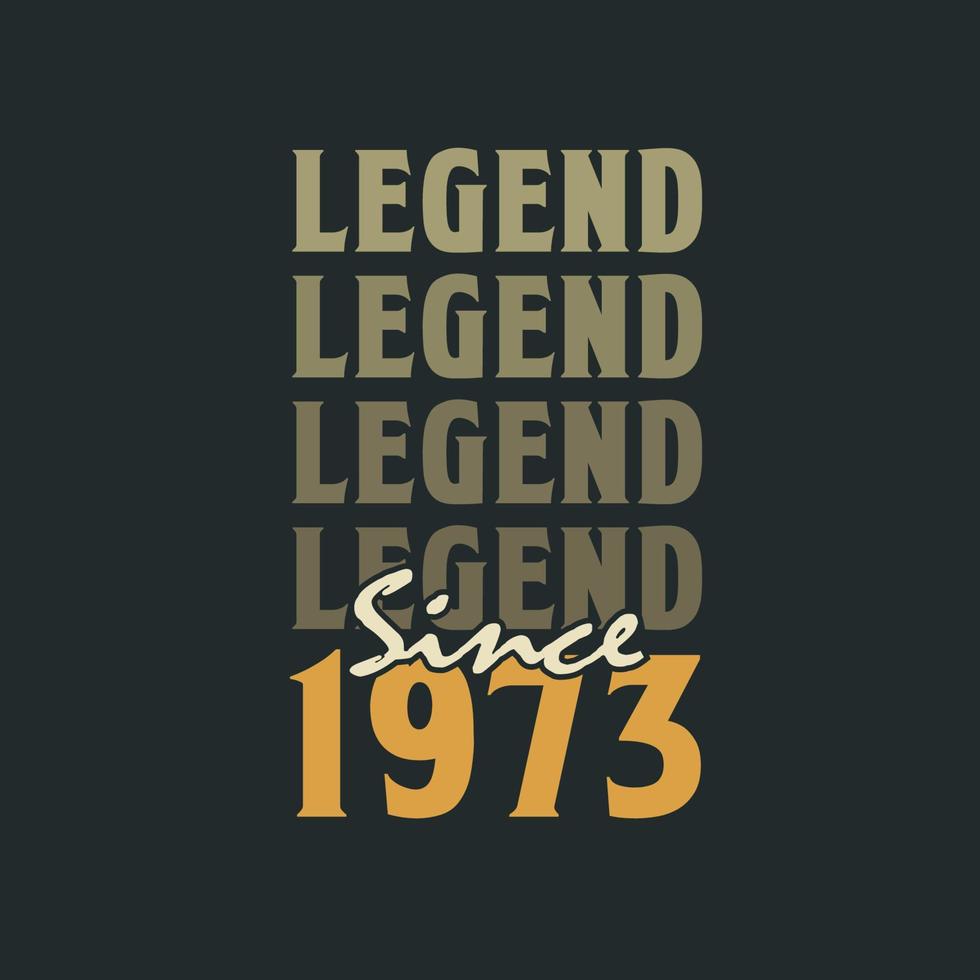 Legend Since 1973,  Vintage 1973 birthday celebration design vector