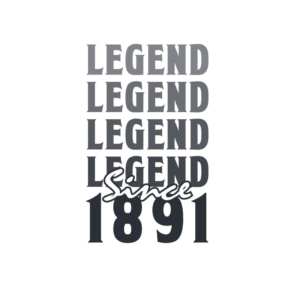 Legend Since 1891,  Born in 1891 birthday design vector