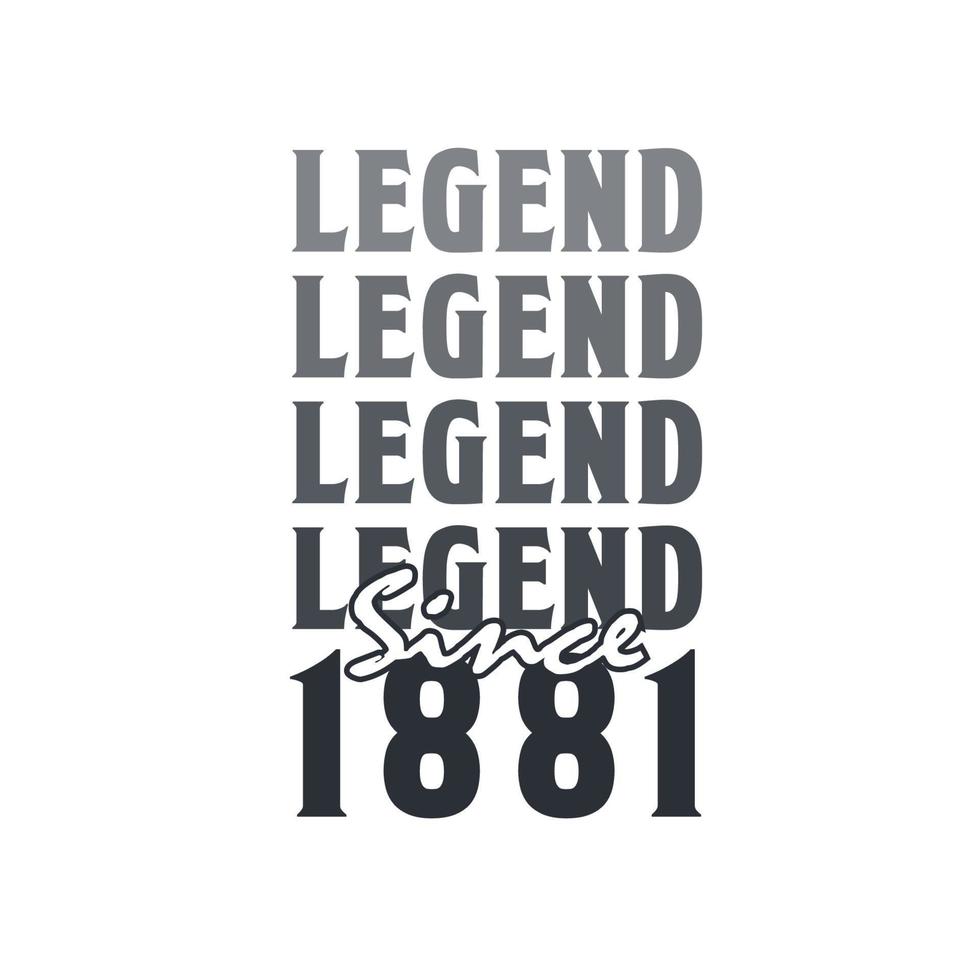 Legend Since 1881,  Born in 1881 birthday design vector
