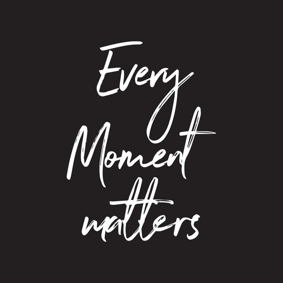 Inspirational positive Life quotes - Every moment matters vector