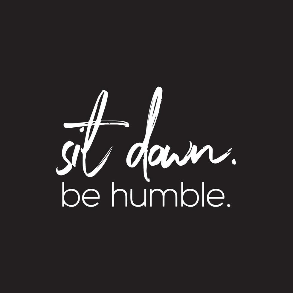 Inspirational positive Life quotes - Sit down, be humble 13864087 ...