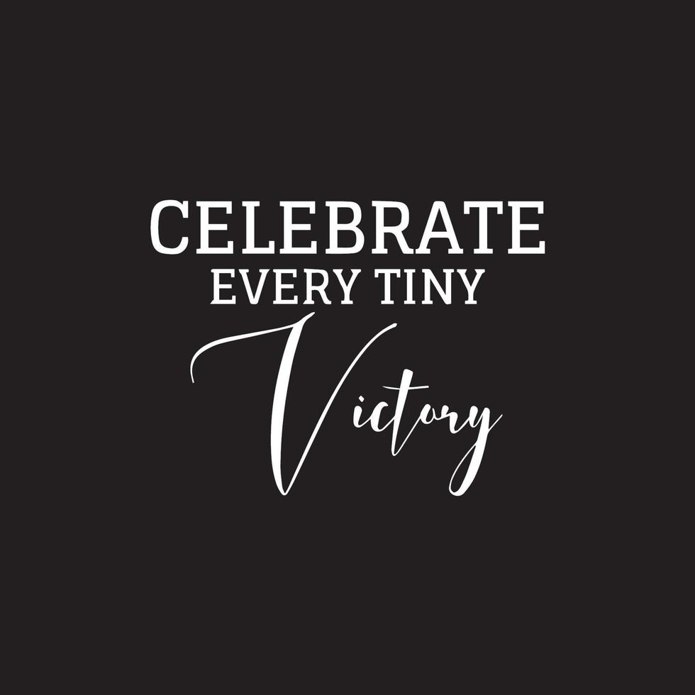 Life Motivational Quotes - Celebrate every tiny victory vector