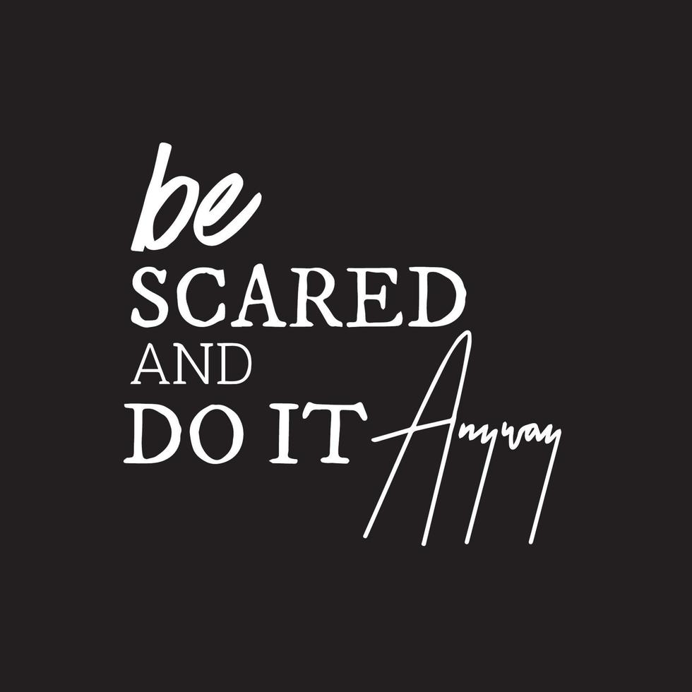 Life Motivational Quotes - Be scared and do it anyway vector