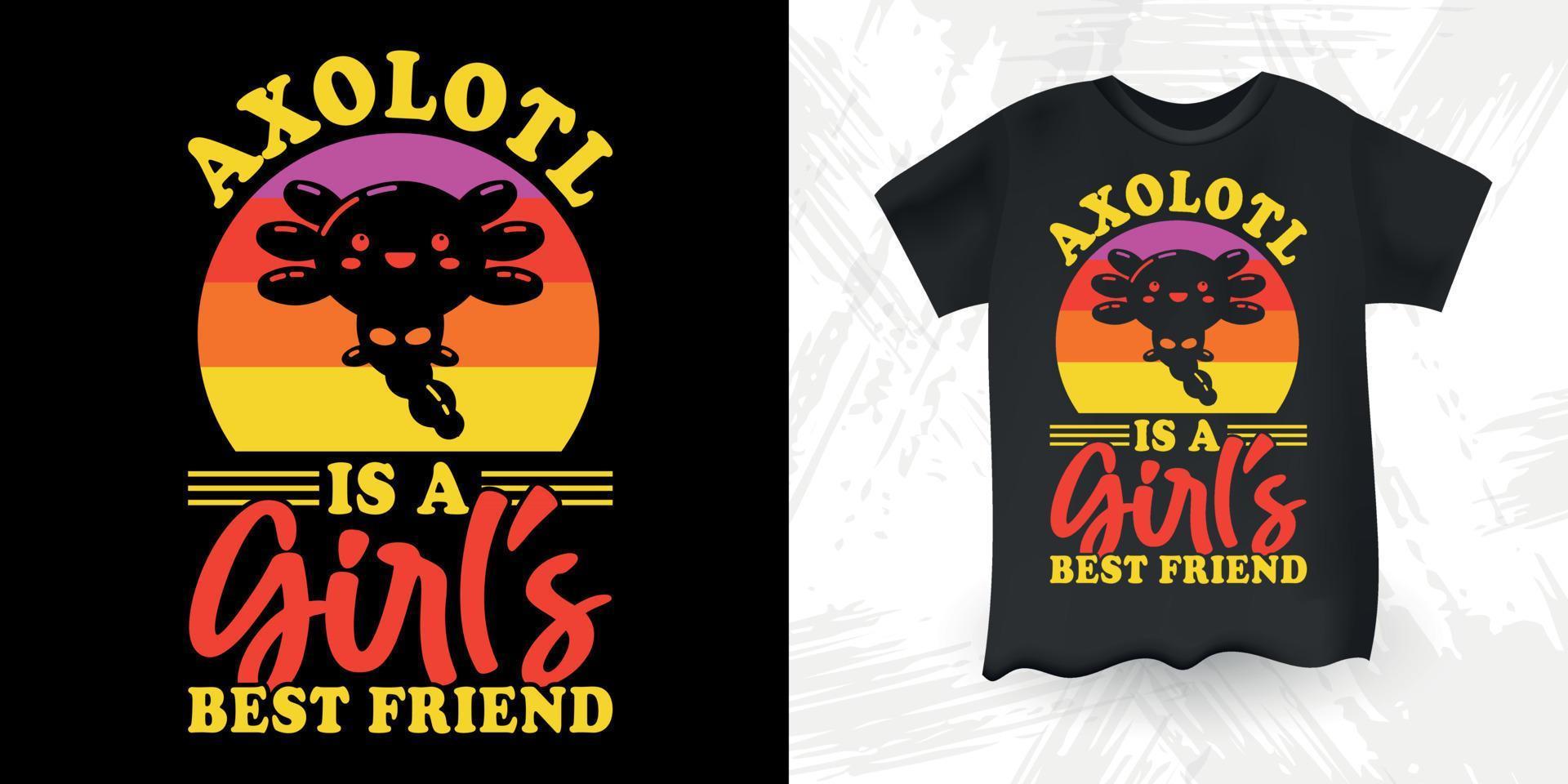 Axolotl Is A Girls Best Friend Funny Cute Axolotl Retro Vintage Axolotl T-Shirt Design vector