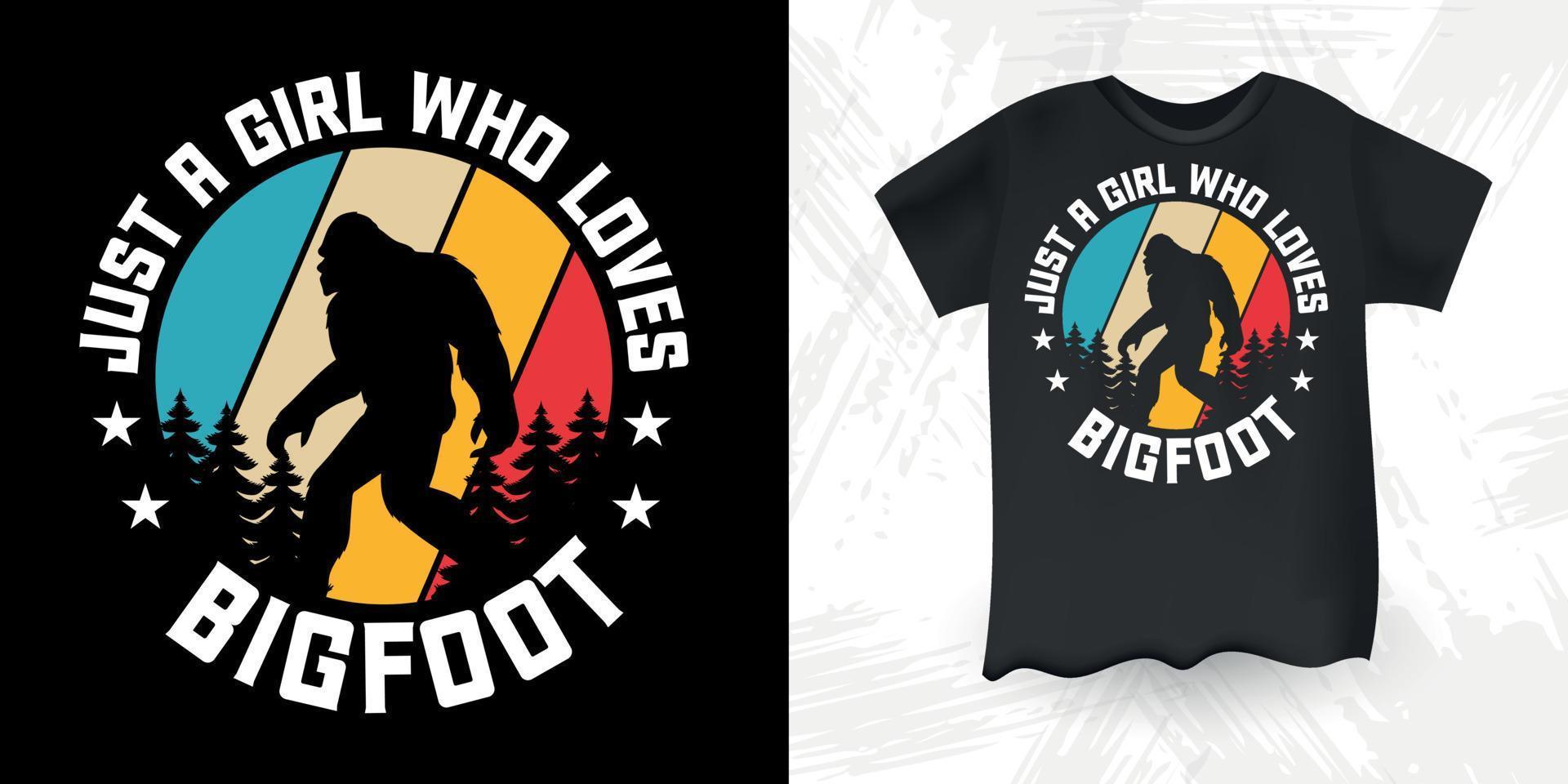Just A Girl Who Loves Bigfoot Funny Sasquatch Retro Vintage Bigfoot T-Shirt Design vector