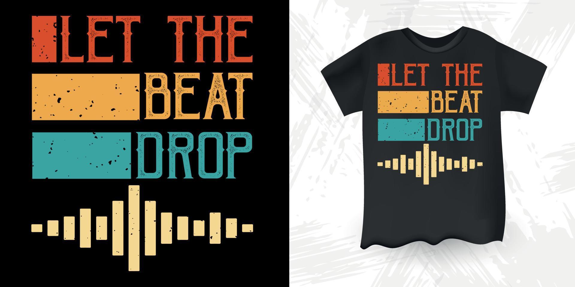 Let The Beat Drop Funny DJ Music Lover Retro Vintage Music DJ T-Shirt Design vector