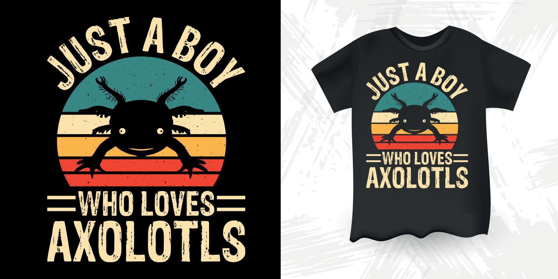 Just A Boy Who Loves Axolotls Funny Cute Axolotl Retro Vintage Axolotl T-Shirt Design vector