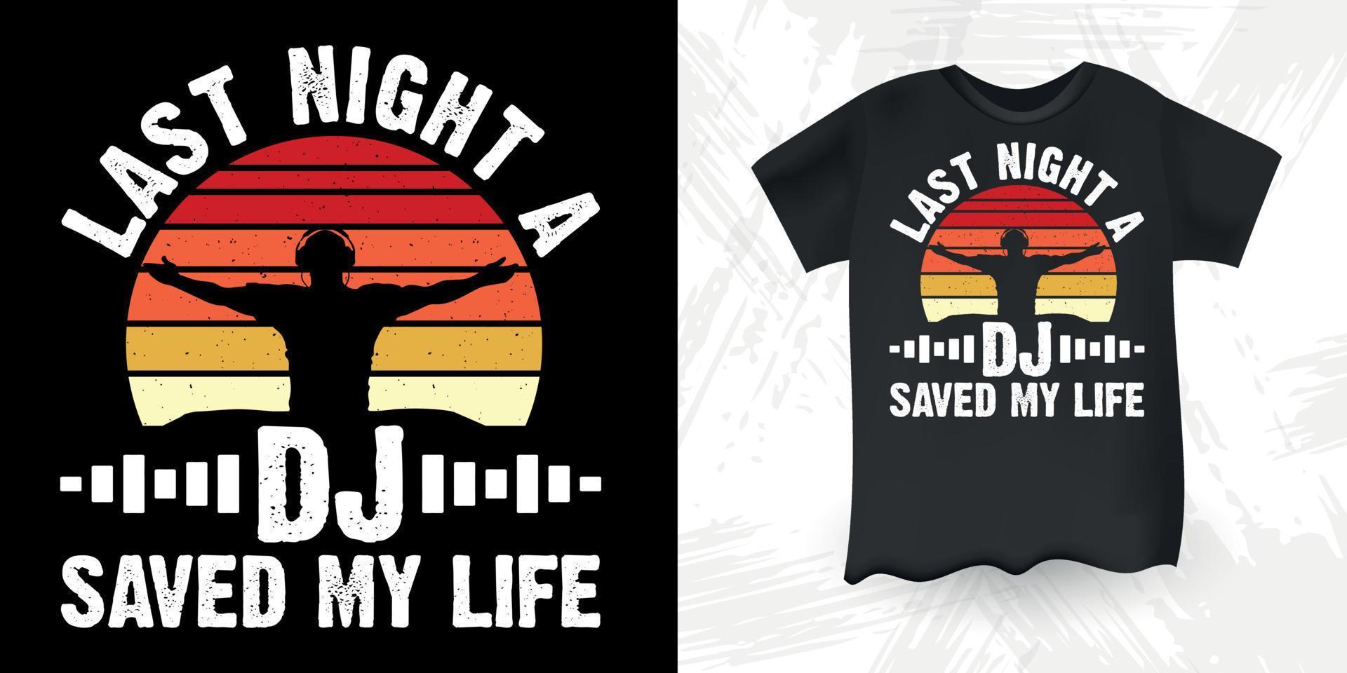 Last Night A Dj Saved My Life Funny DJ Music Lover Retro Vintage Music DJ T-Shirt Design vector
