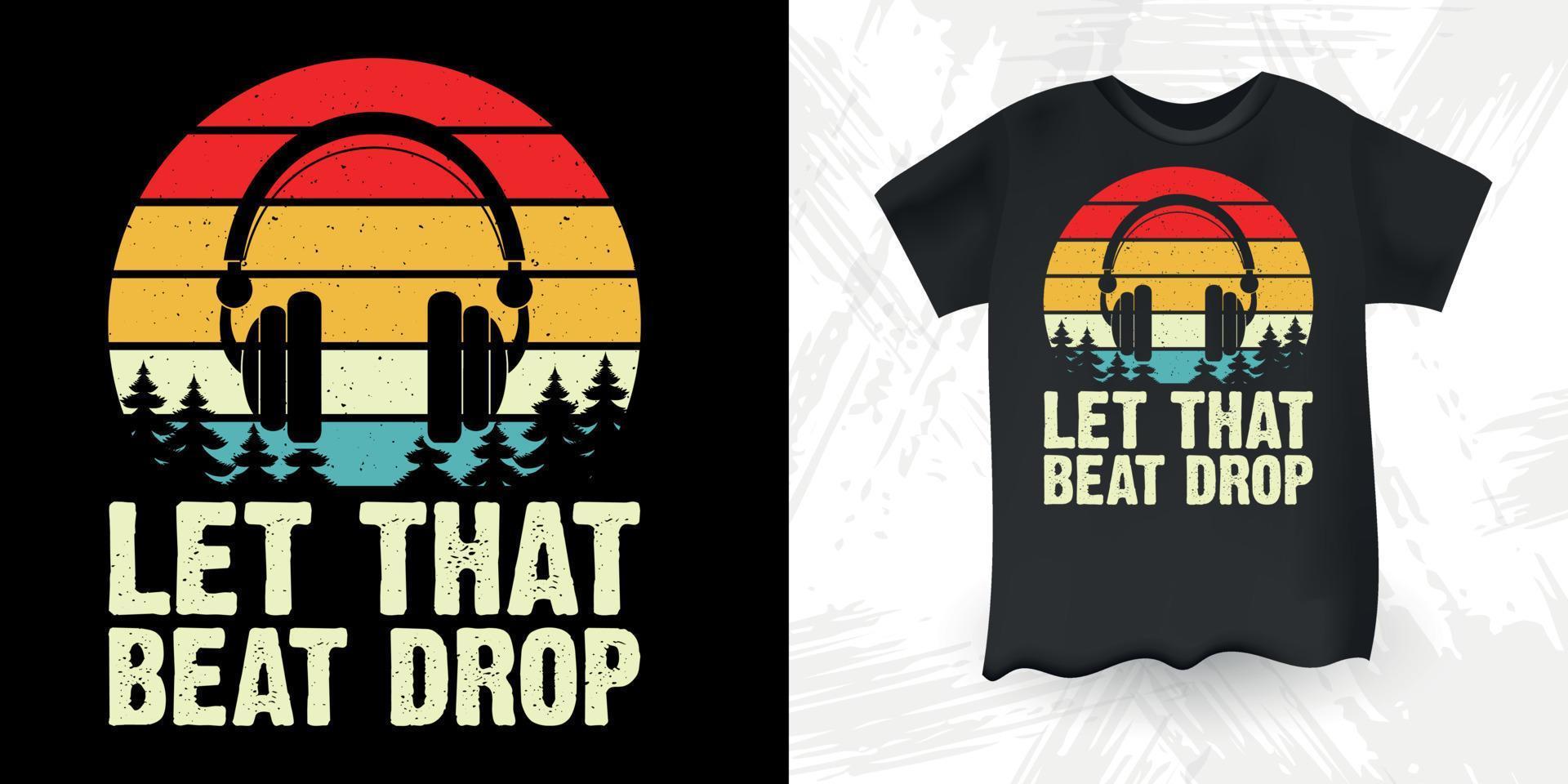 Let That Beat Drop Funny DJ Music Lover Retro Vintage Music DJ T-Shirt Design vector