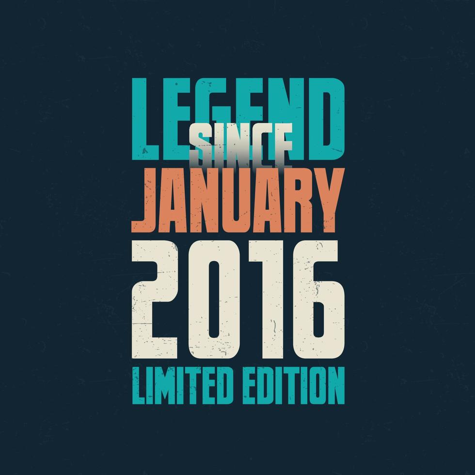 Legend Since January 2016 vintage birthday typography design. Born in the month of January 2016 Birthday Quote vector
