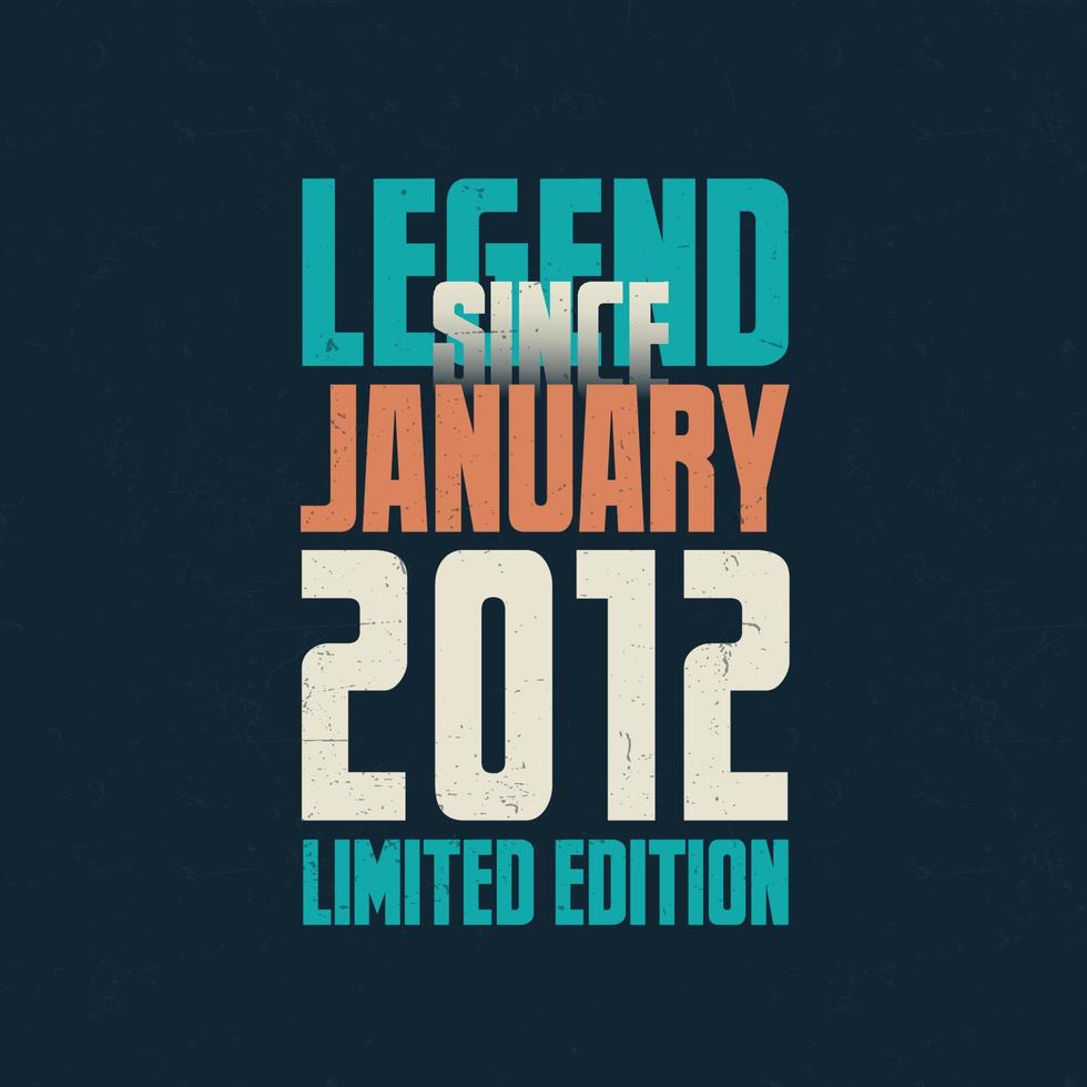 Legend Since January 2012 vintage birthday typography design. Born in the month of January 2012 Birthday Quote vector