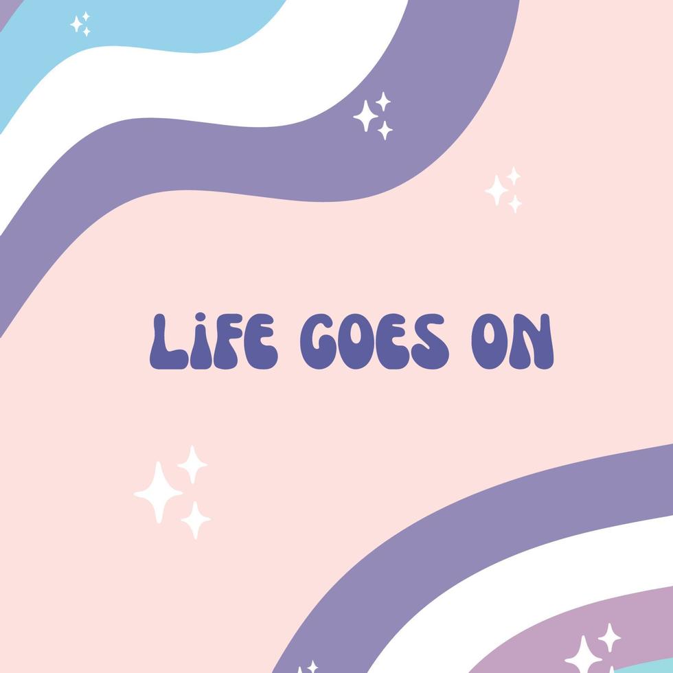 Positive inspiring quote - Life goes on vector