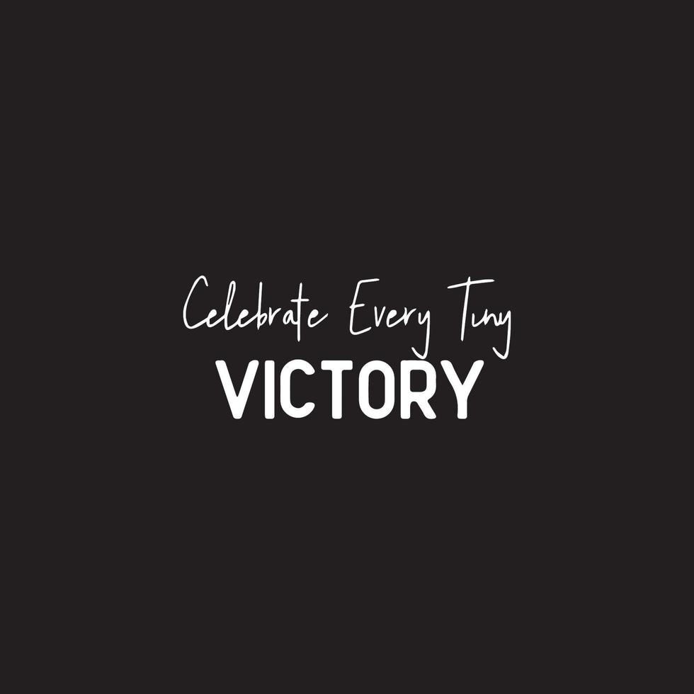 Positive life quote on black background - Celebrate every tiny victory vector