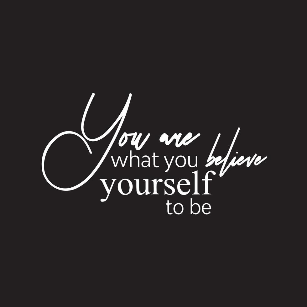 Inspirational positive quote - You are what you believe yourself to be vector