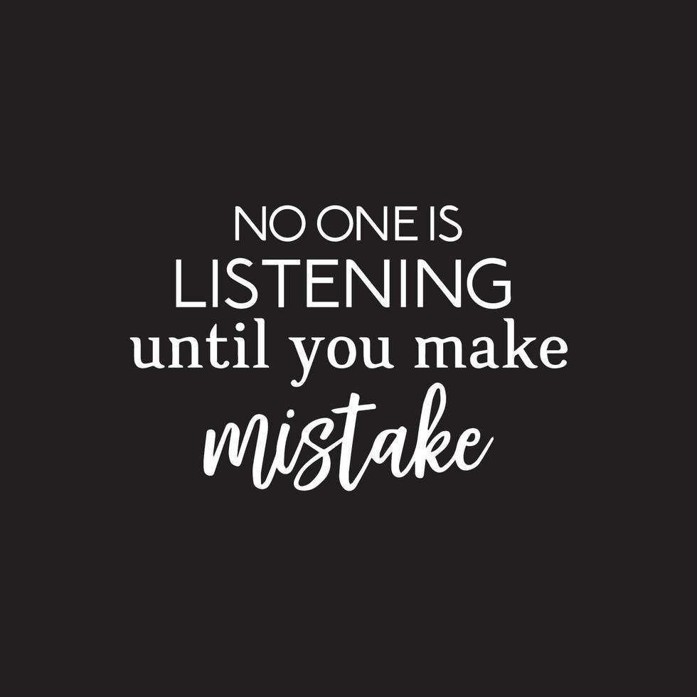 Motivational typography quote - No one is listening until you make mistake vector