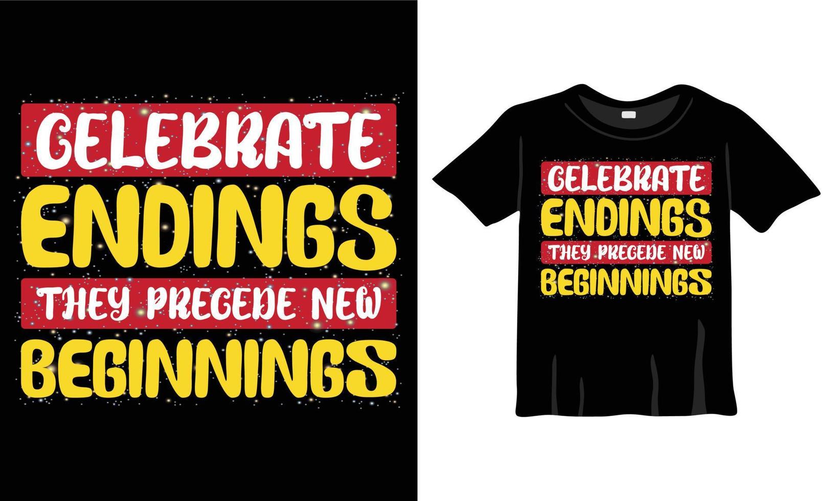 Celebrate endings they precede new beginnings t-shirt design Template for New Year Celebration. New year T-shirt Design Vector Good for Greeting cards, t-shirts, mugs, and gifts. For Men, Women, Kids