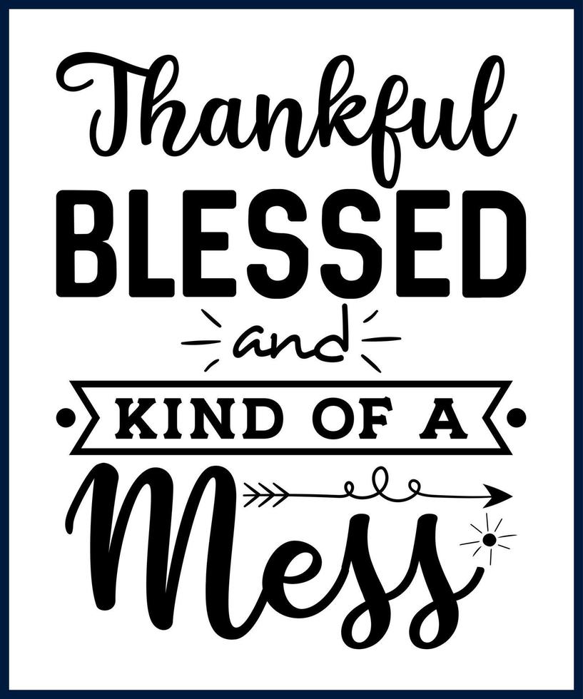 Funny sarcastic sassy quote for vector t shirt, mug, card. Funny saying, funny text, phrase, humor print on white background. Hand drawn lettering design. Thankful Blessed And Kind Of A Mess