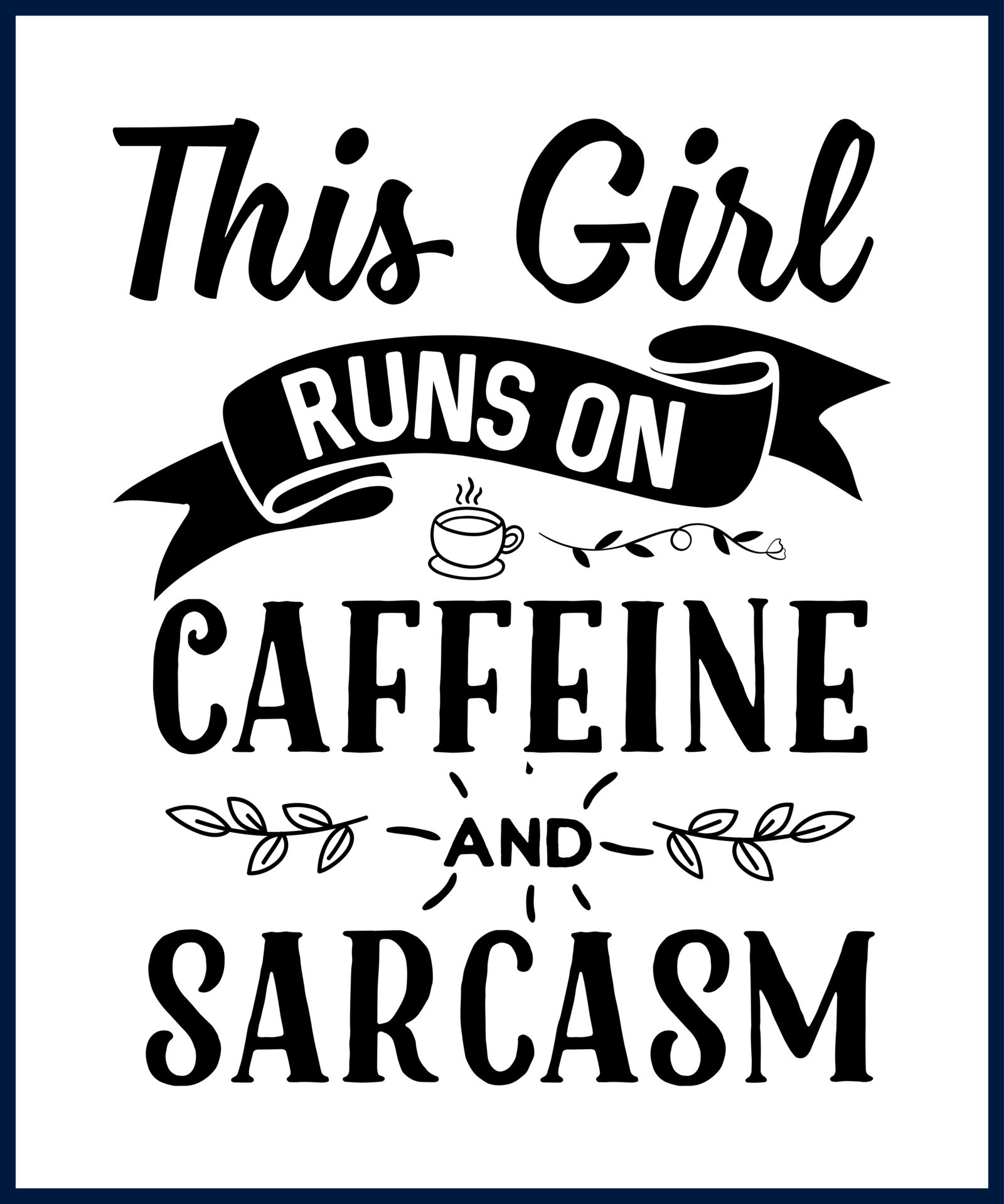 Funny sarcastic sassy quote for vector t shirt, mug, card. Funny saying,  funny text, phrase, humor print on white background. Hand drawn lettering  design. This girl runs on caffeine and sarcasm 13953465