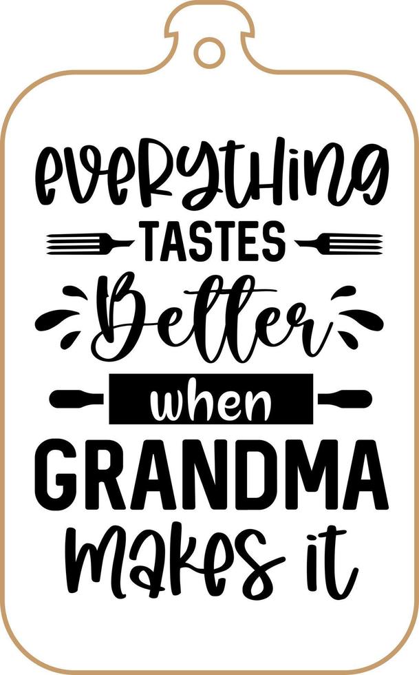 Kitchen apron poster design with cutting board text hand written lettering. Kitchen wall decoration, sign, quote. Cooking kitchen quote saying vector. Everything tastes better when grandma makes it vector