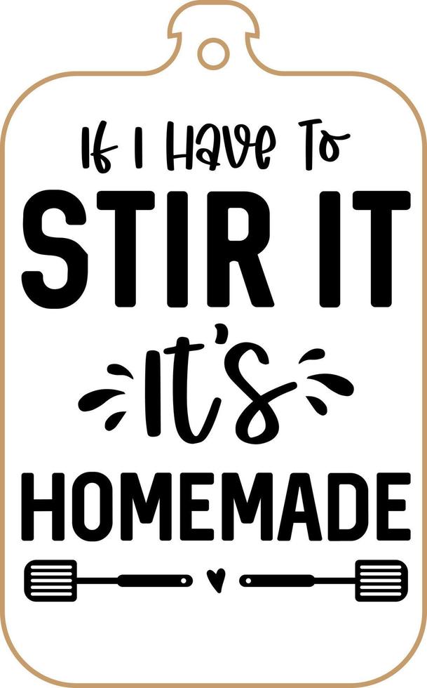 Kitchen apron poster design with cutting board text hand written lettering. Kitchen wall decoration, sign, quote. Cooking kitchen quote saying vector. If i have to stir it it's homemade vector