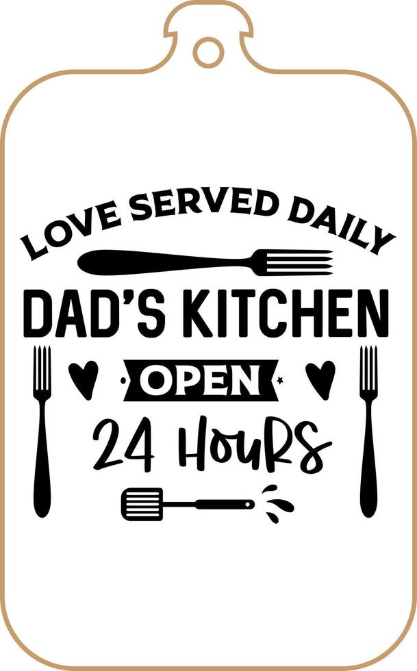Kitchen apron poster design with cutting board text hand written lettering. Kitchen wall decoration, sign, quote. Cooking kitchen quote saying vector. Love served daily dad's kitchen open 24 hours vector