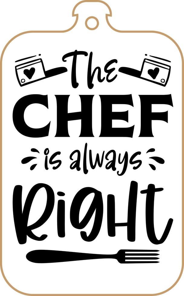 Kitchen apron poster design with cutting board text hand written lettering. Kitchen wall decoration, sign, quote. Cooking kitchen quote saying vector. The chef is always right vector
