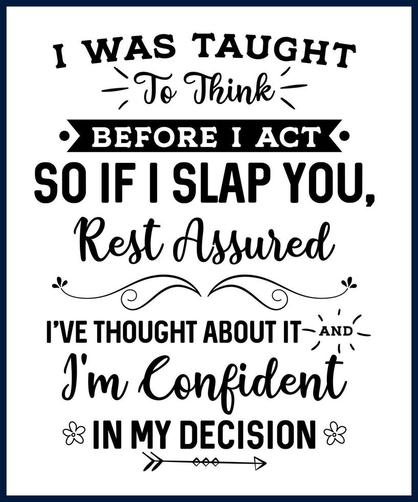 Funny sarcastic sassy quote for vector t shirt, mug, card. Funny saying, funny text, phrase, humor print on white background. Hand drawn lettering design. I Was Taught To Think Before I Act