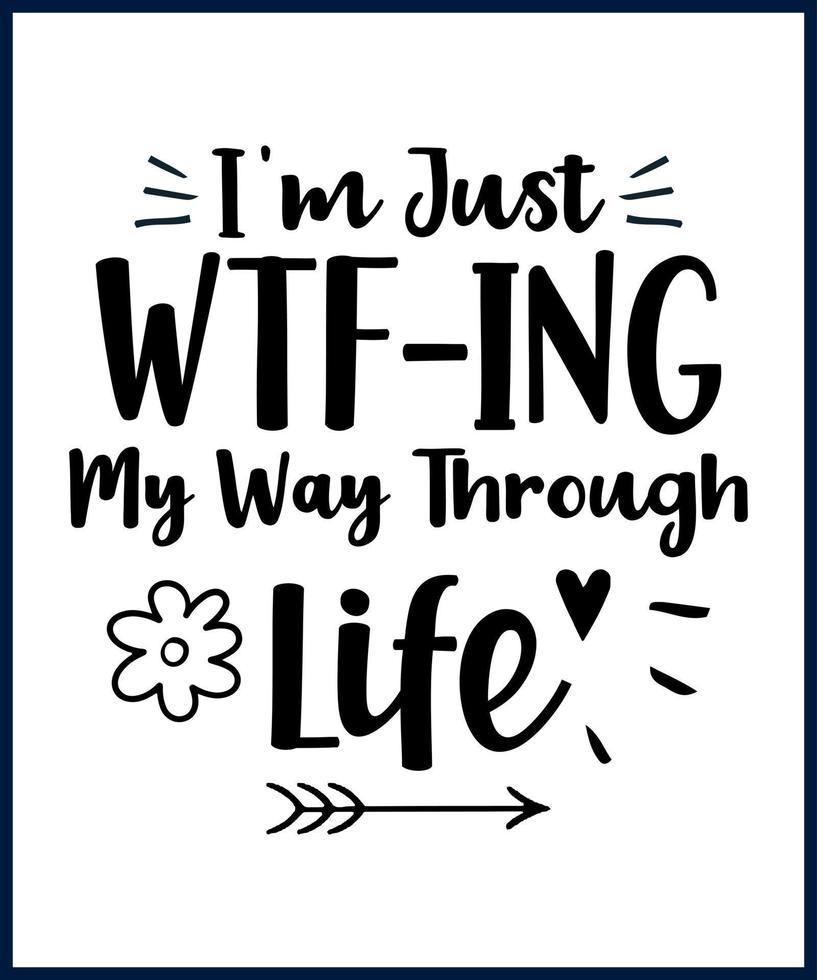 Funny sarcastic sassy quote for vector t shirt, mug, card. Funny saying, funny text, phrase, humor print on white background. Hand drawn lettering design. I'm just wtf-ing my way through life